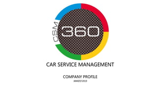 CAR SERVICE MANAGEMENT
COMPANY PROFILE
MARZO 2019
 