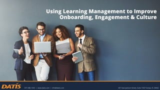 Using Learning Management to Improve
Onboarding, Engagement & Culture
 
