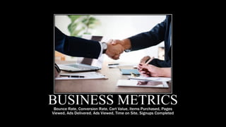 Identify a single desired business outcome
that is captured by a metric
 