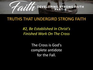 #2, Be Established In Christ's
Finished Work On The Cross
TRUTHS THAT UNDERGIRD STRONG FAITH
The Cross is God's
complete antidote
for the Fall.
 