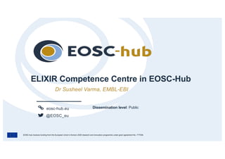 eosc-hub.eu
@EOSC_eu
EOSC-hub receives funding from the European Union’s Horizon 2020 research and innovation programme under grant agreement No. 777536.
Dr Susheel Varma, EMBL-EBI
Dissemination level: Public
 