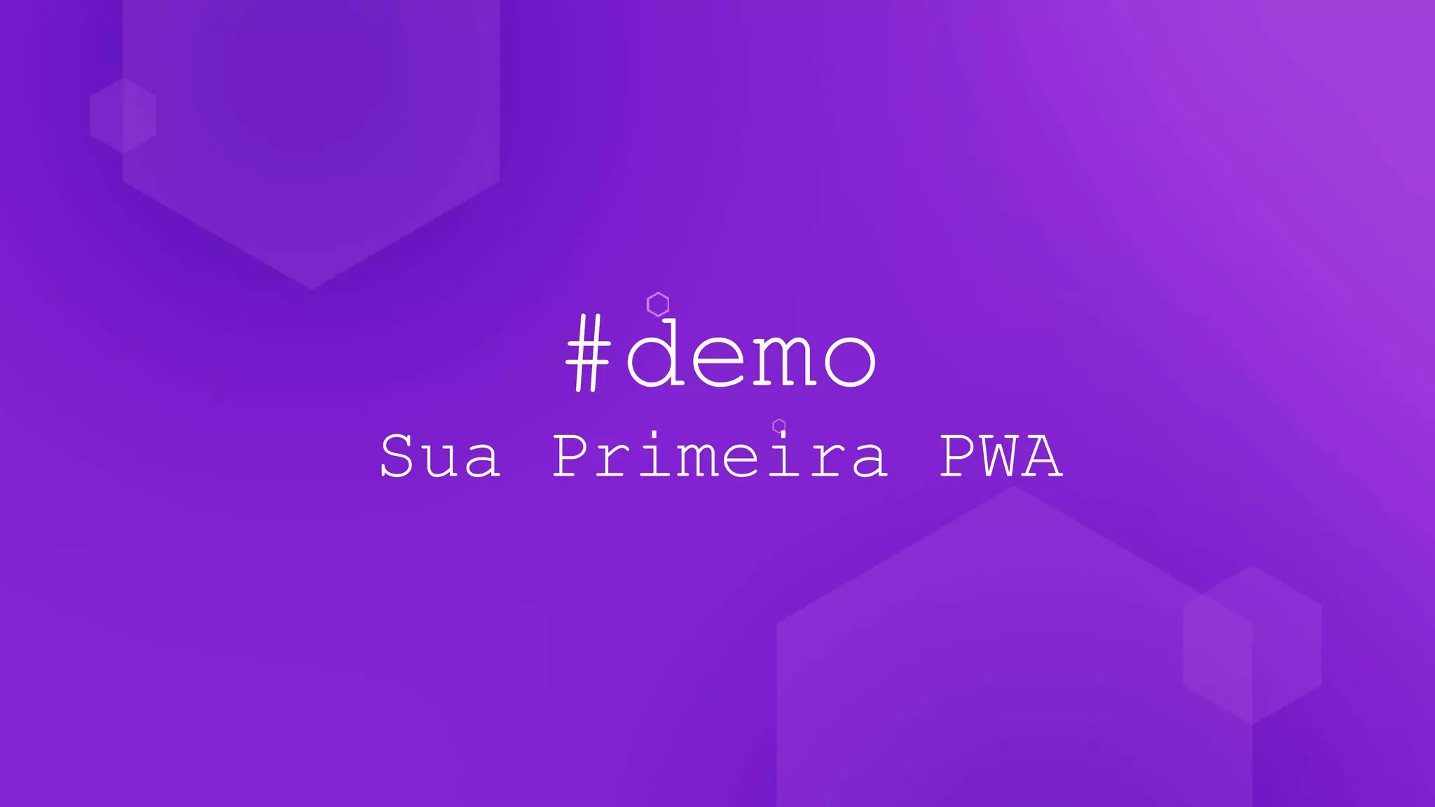 #demo
Sua Primeira PWA
 