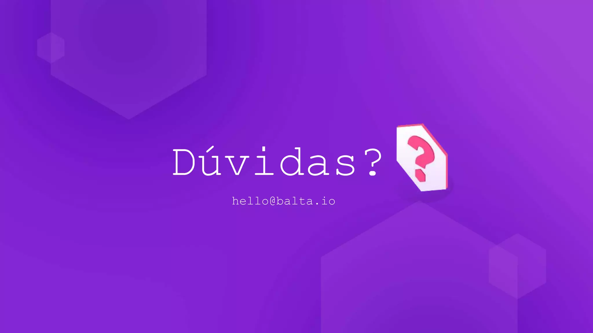 Dúvidas?
hello@balta.io
 