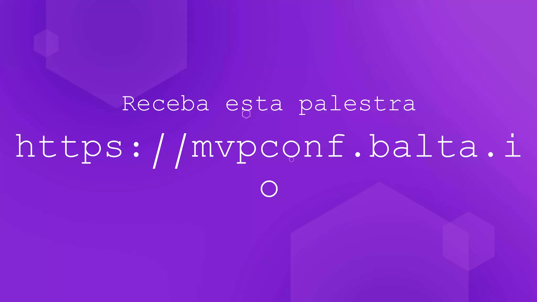 Receba esta palestra
https://mvpconf.balta.i
o
 
