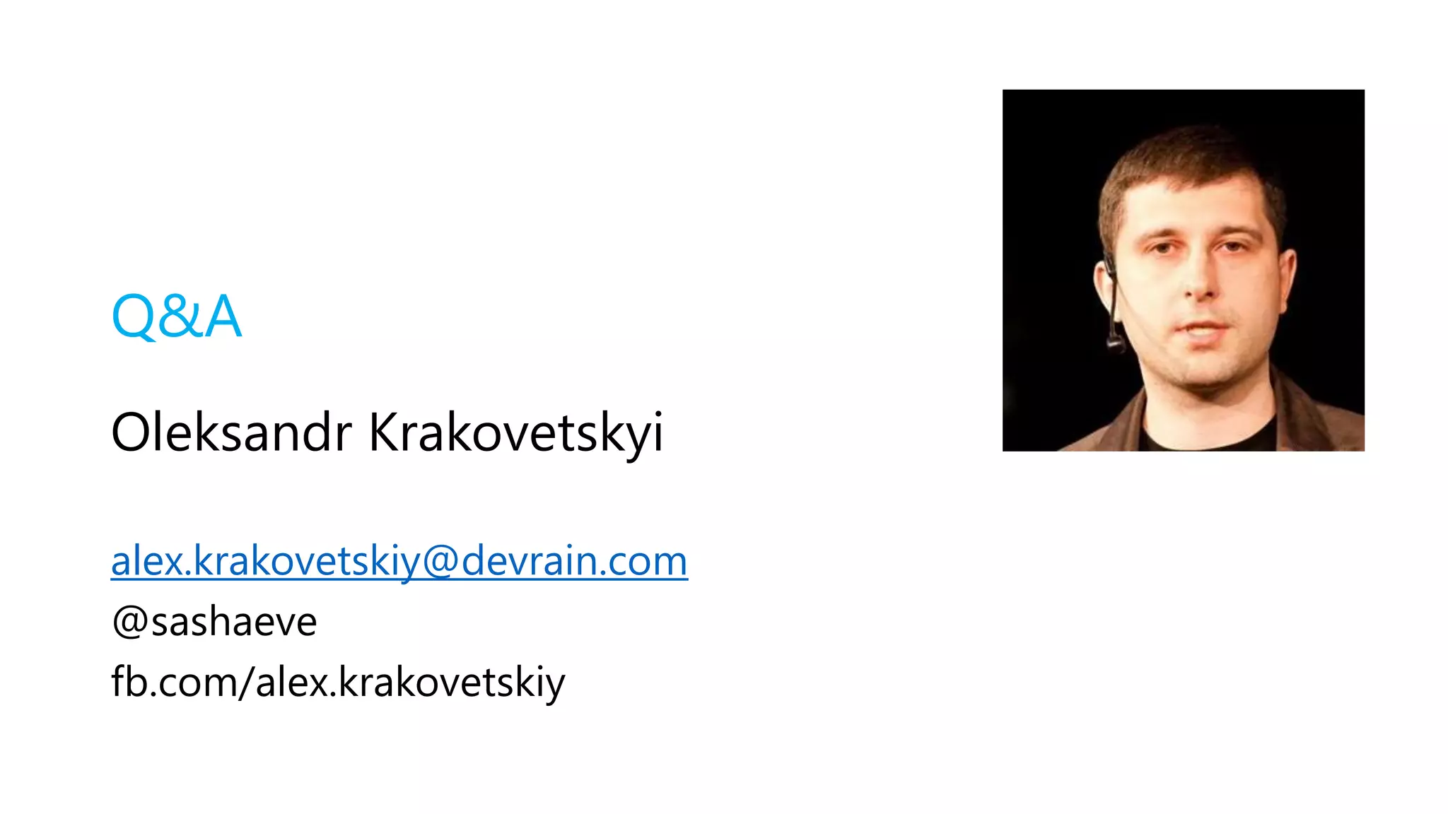 Q&A
Oleksandr Krakovetskyi
alex.krakovetskiy@devrain.com
@sashaeve
fb.com/alex.krakovetskiy
 
