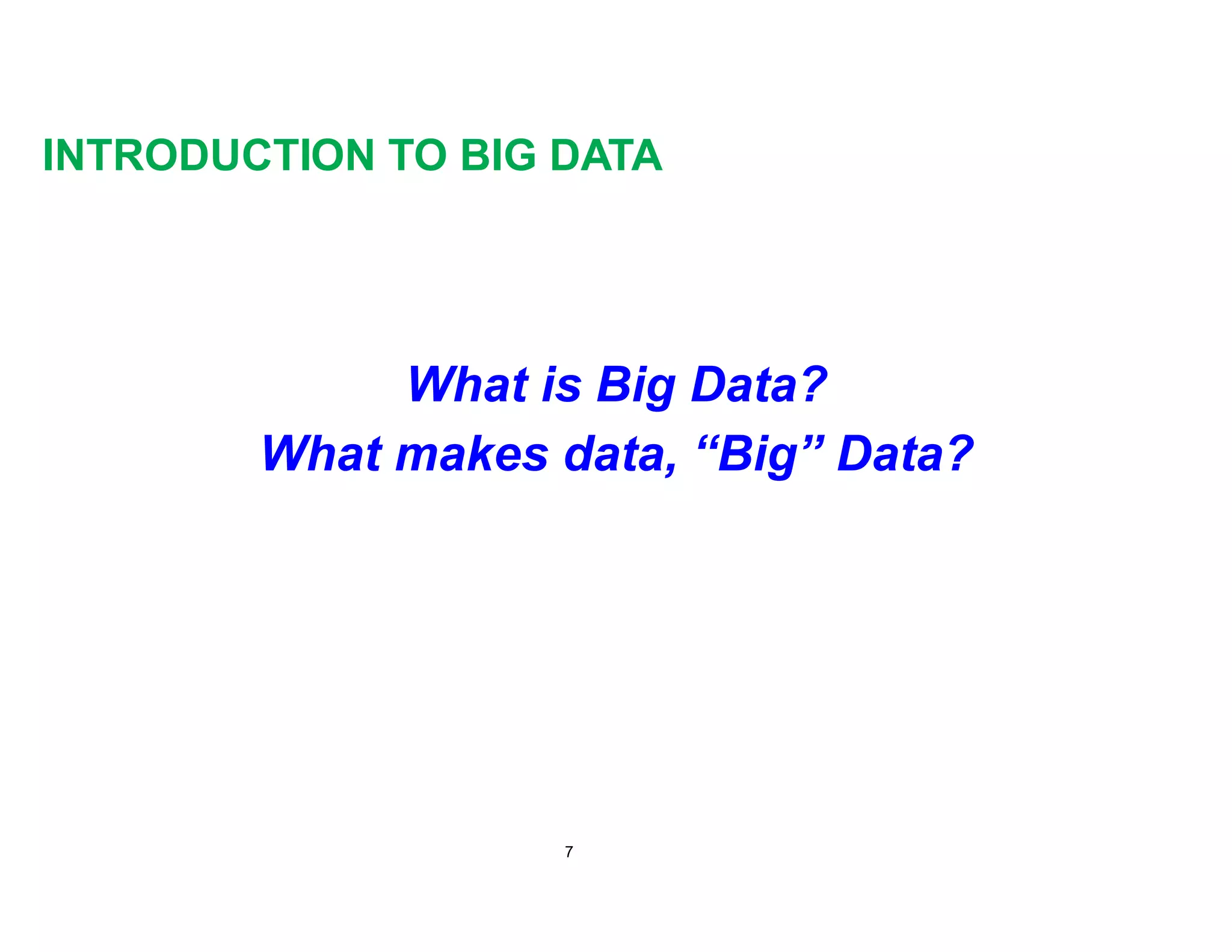 INTRODUCTION TO BIG DATA
What is Big Data?
What makes data, “Big” Data?
7
 