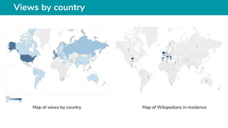 Views by country
Map of views by country Map of Wikipedians in residence
 