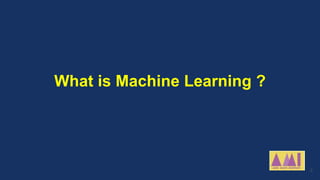 What is Machine Learning ?
3
 