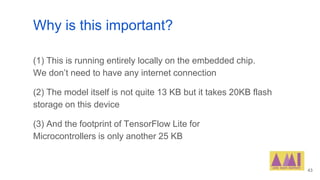 Why is this important?
(1) This is running entirely locally on the embedded chip.
We don’t need to have any internet conne...