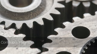 Continuous Integration
 