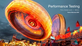 Performance Testing
Python Barcamp 2020
Timo Stollenwerk — @tisto
 