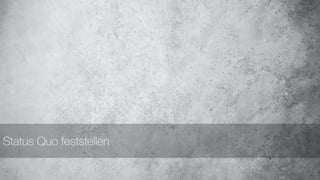 Status Quo feststellen
 
