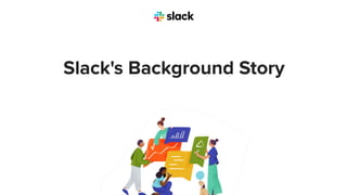 Slack's Background Story