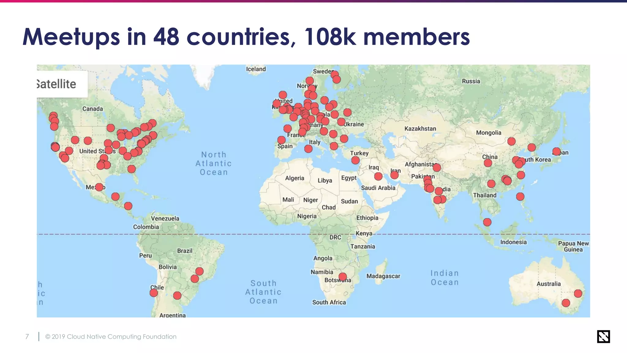 © 2019 Cloud Native Computing Foundation7
Meetups in 48 countries, 108k members
 
