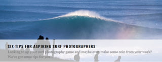 SIX TIPS FOR ASPIRING SURF PHOTOGRAPHERS	