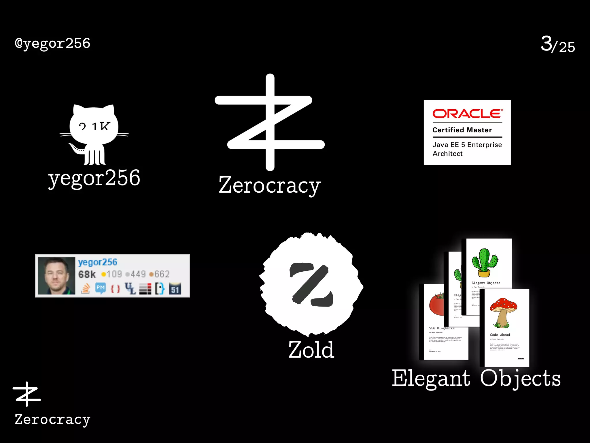 /25@yegor256
Zerocracy
3
2.1K
yegor256 Zerocracy
Zold
Elegant Objects
 