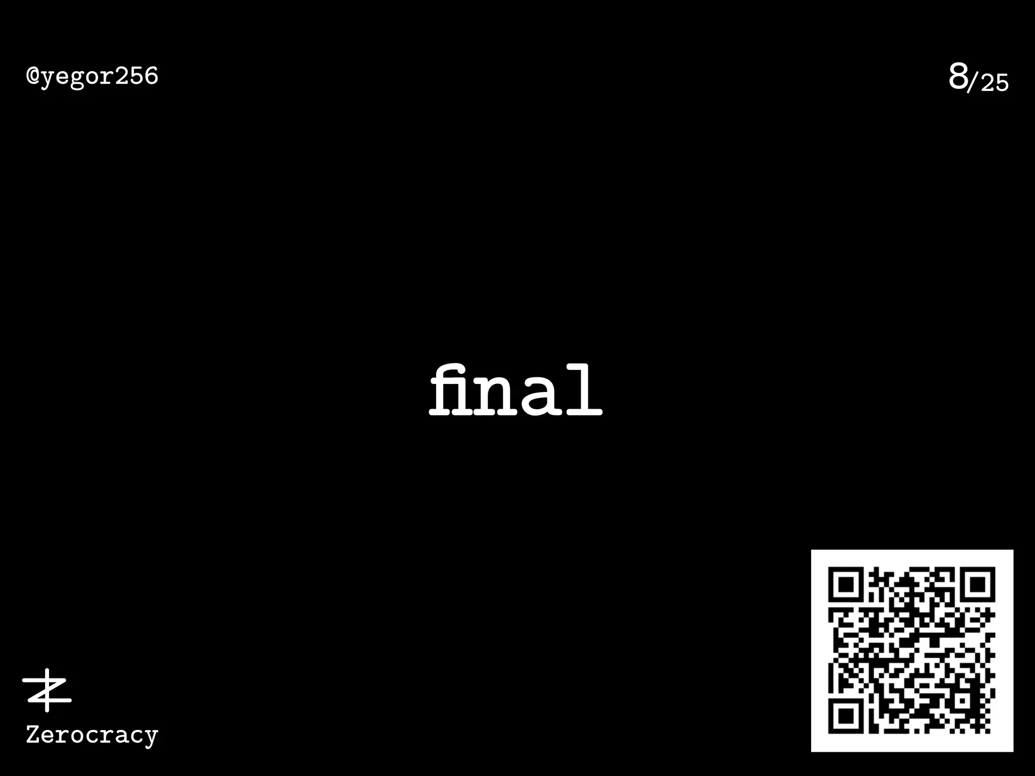 /25@yegor256
Zerocracy
8
ﬁnal
 