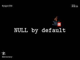 /25@yegor256
Zerocracy
22
NULL by default
13
 