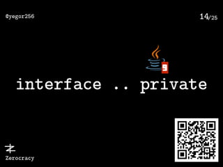 /25@yegor256
Zerocracy
14
interface .. private
9
 