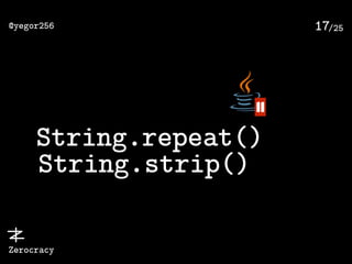 /25@yegor256
Zerocracy
17
String.repeat()
11
String.strip()
 