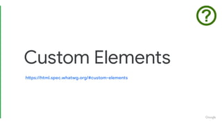 Custom Elements
https://html.spec.whatwg.org/#custom-elements
 