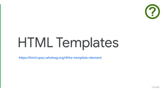 HTML Templates
https://html.spec.whatwg.org/#the-template-element
 