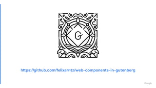 https://github.com/felixarntz/web-components-in-gutenberg
 