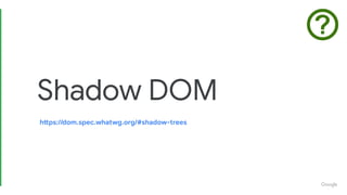 Shadow DOM
https://dom.spec.whatwg.org/#shadow-trees
 