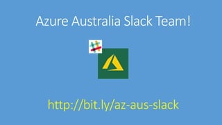 Azure Australia Slack Team!
http://bit.ly/az-aus-slack
 
