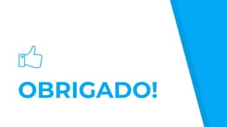 OBRIGADO!
 