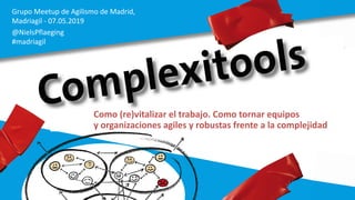 Grupo Meetup de Agilismo de Madrid,
Madriagil - 07.05.2019
@NielsPflaeging
#madriagil
Como (re)vitalizar el trabajo. Como tornar equipos
y organizaciones agiles y robustas frente a la complejidad
 