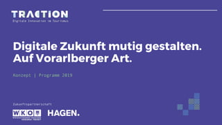 Zukunftspartnerschaft
Digitale Zukunft mutig gestalten.
Auf Vorarlberger Art.
Konzept | Programm 2019
 