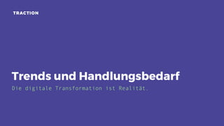 Trends und Handlungsbedarf
Die digitale Transformation ist Realität.
 