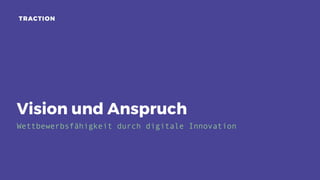 Vision und Anspruch
Wettbewerbsfähigkeit durch digitale Innovation
 