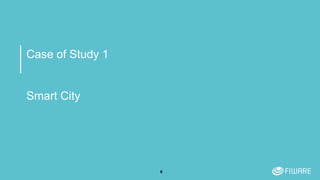 Case of Study 1
Smart City
6
 