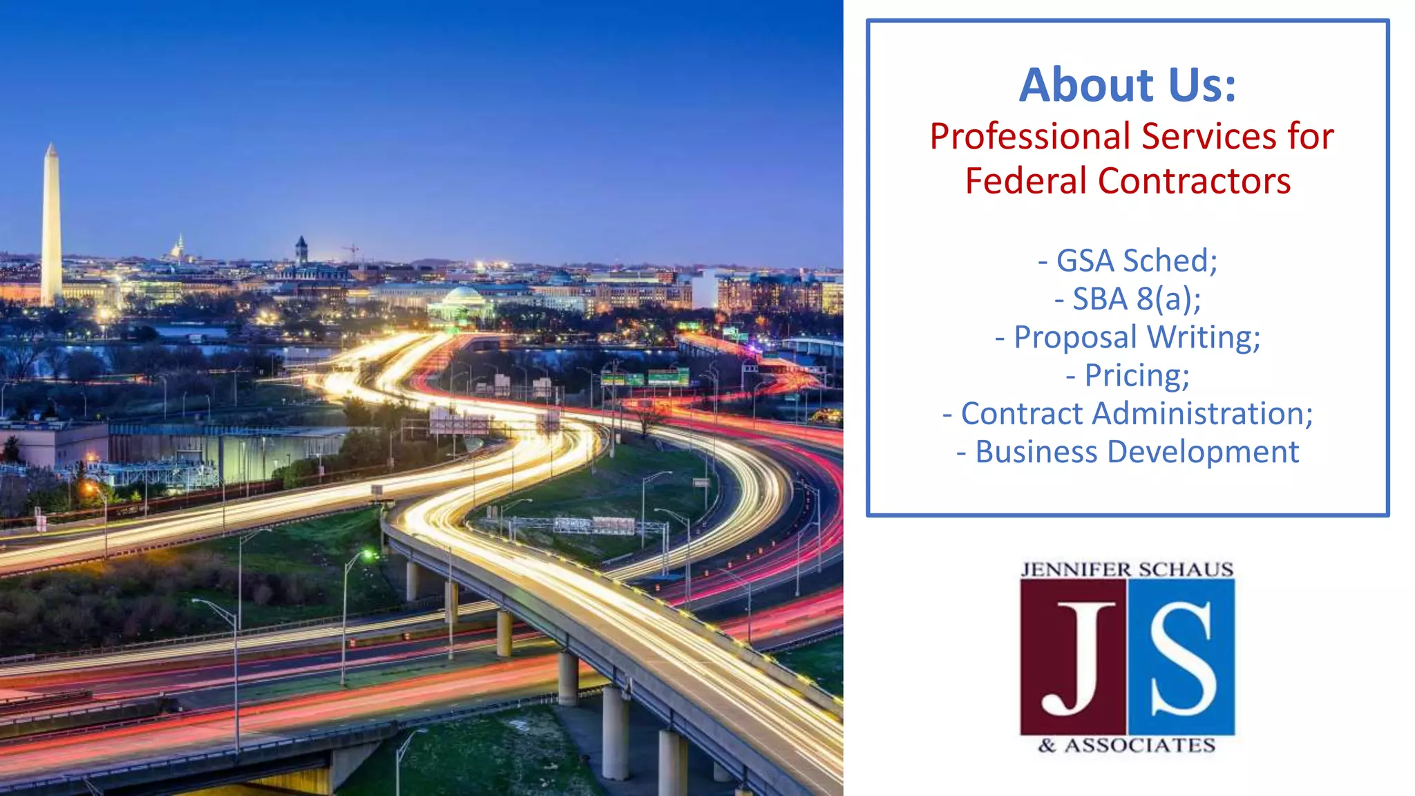 About Us:
Professional Services for
Federal Contractors
- GSA Sched;
- SBA 8(a);
- Proposal Writing;
- Pricing;
- Contract Administration;
- Business Development
 
