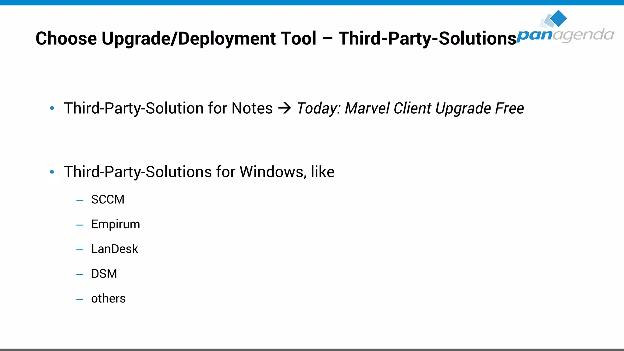 Choose Upgrade/Deployment Tool – Third-Party-Solutions
• Third-Party-Solution for Notes → Today: Marvel Client Upgrade Free
• Third-Party-Solutions for Windows, like
– SCCM
– Empirum
– LanDesk
– DSM
– others
 