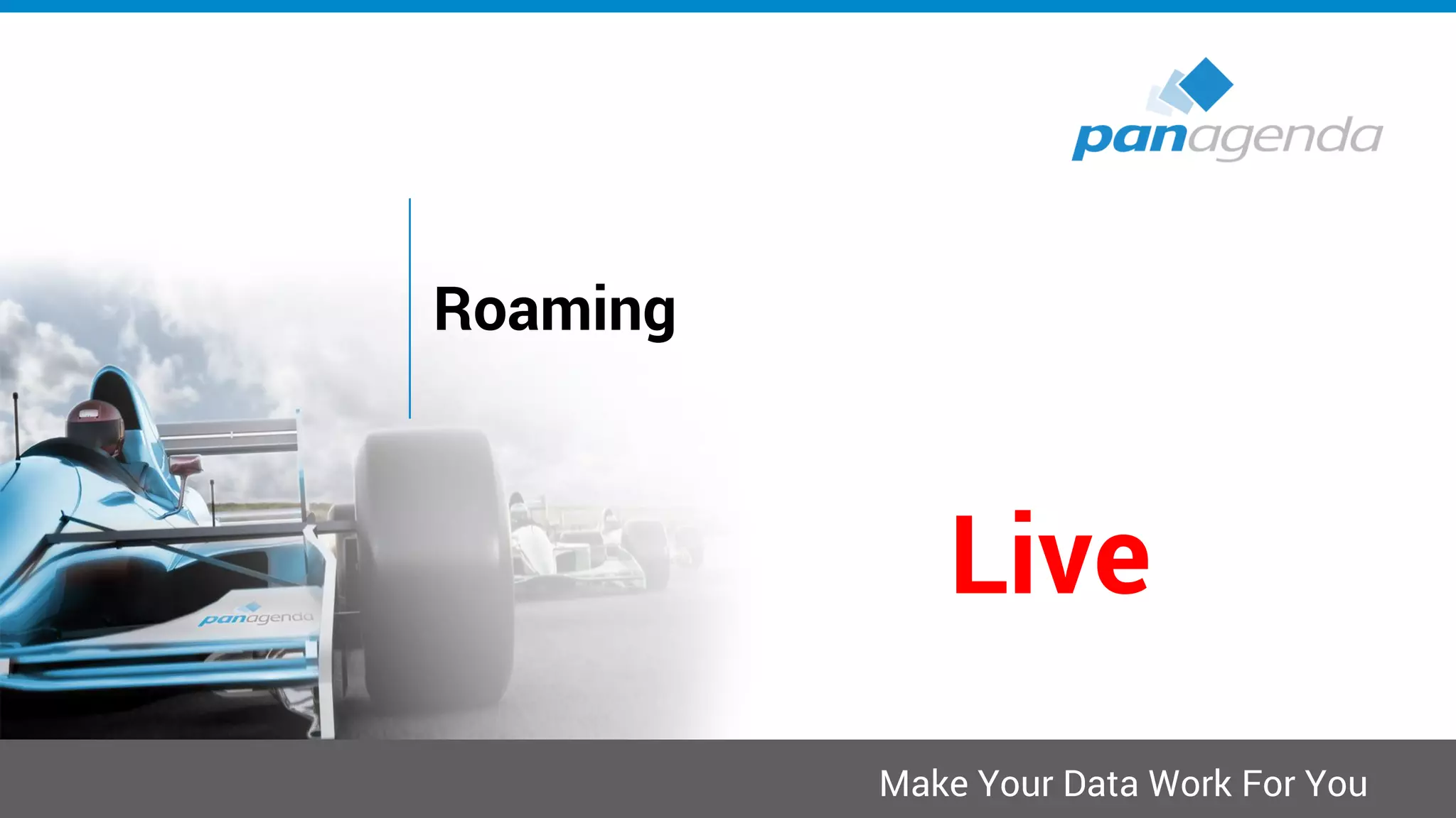 Make Your Data Work For You
Roaming
Live
 