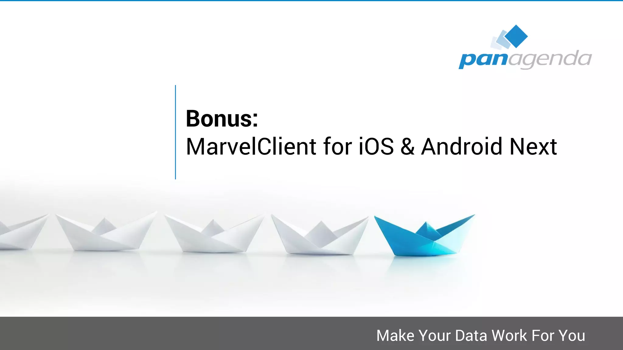 Make Your Data Work For You
Bonus:
MarvelClient for iOS & Android Next
 