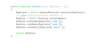 public function create(array $options = [])
{
$options = $this->optionResolver->resolve($options);
/** @var EditorInterface $editor */
$editor = $this->factory->createNew();
$editor->setCode($options['code']);
$editor->setName($options['name']);
$editor->setEmail($options['email']);
return $editor;
}
 