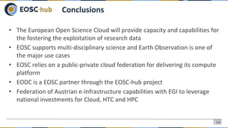 • The European Open Science Cloud will provide capacity and capabilities for
the fostering the exploitation of research da...