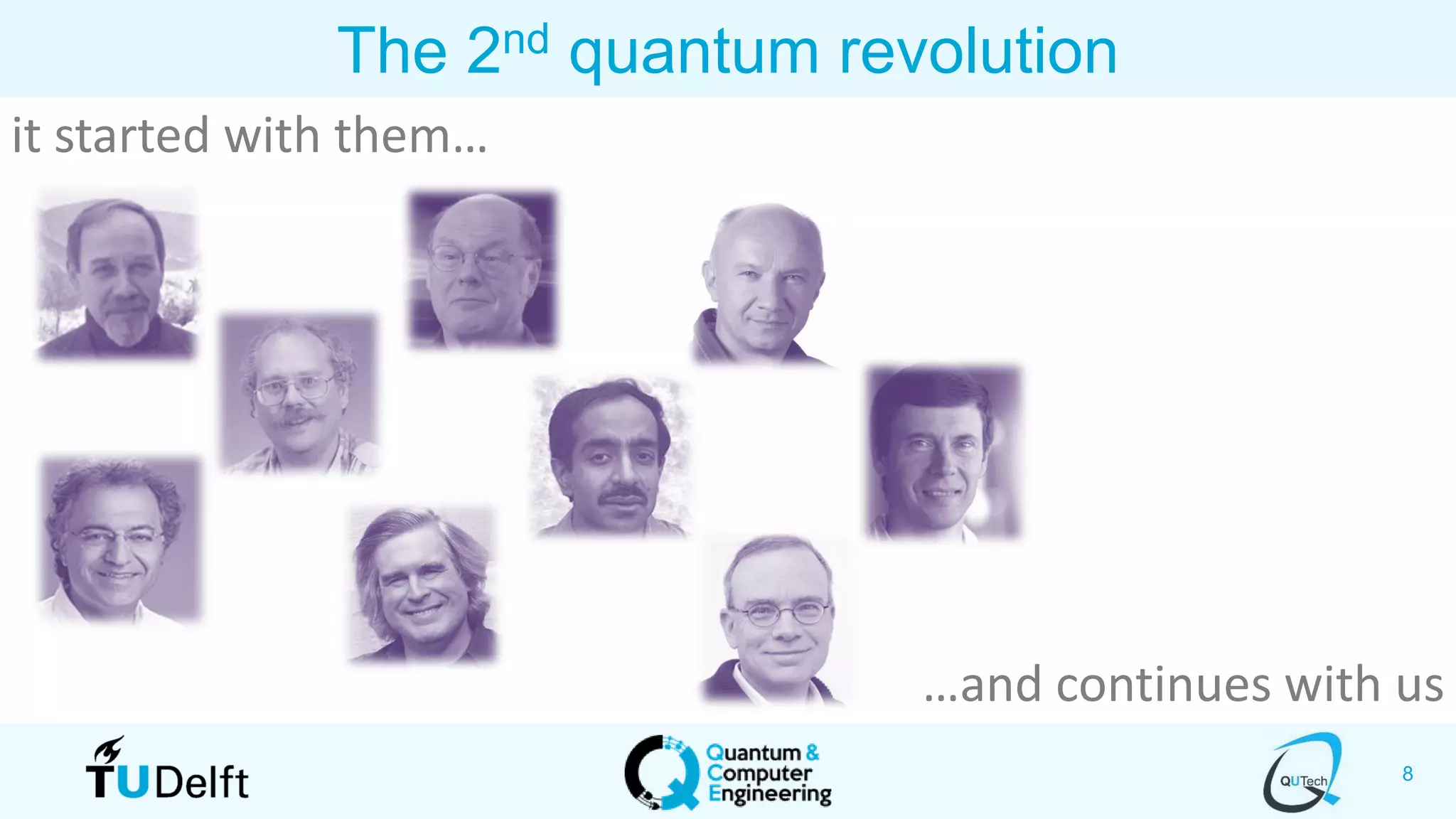 8
The 2nd quantum revolution
…and continues with us
it started with them…
 