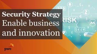 Security Strategy
Enable business
and innovation
 