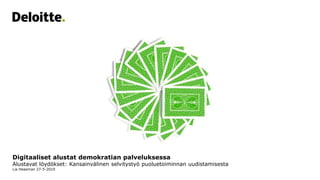Digitaaliset alustat demokratian palveluksessa
Alustavat löydökset: Kansainvälinen selvitystyö puoluetoiminnan uudistamisesta
Lia Heasman 27-5-2019
 