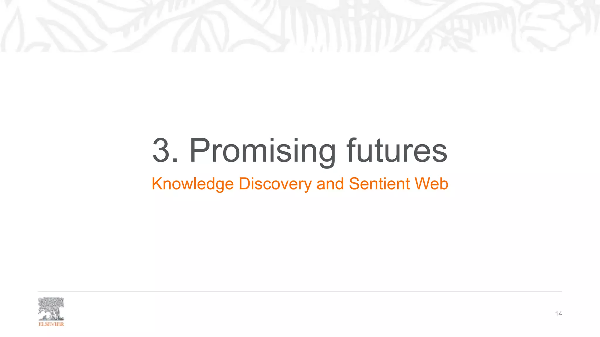 3. Promising futures
Knowledge Discovery and Sentient Web
14
 