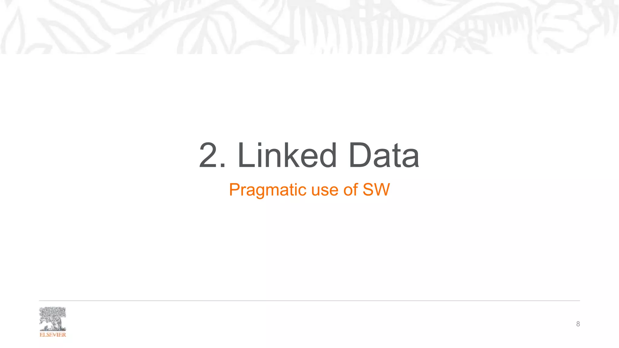 2. Linked Data
Pragmatic use of SW
8
 