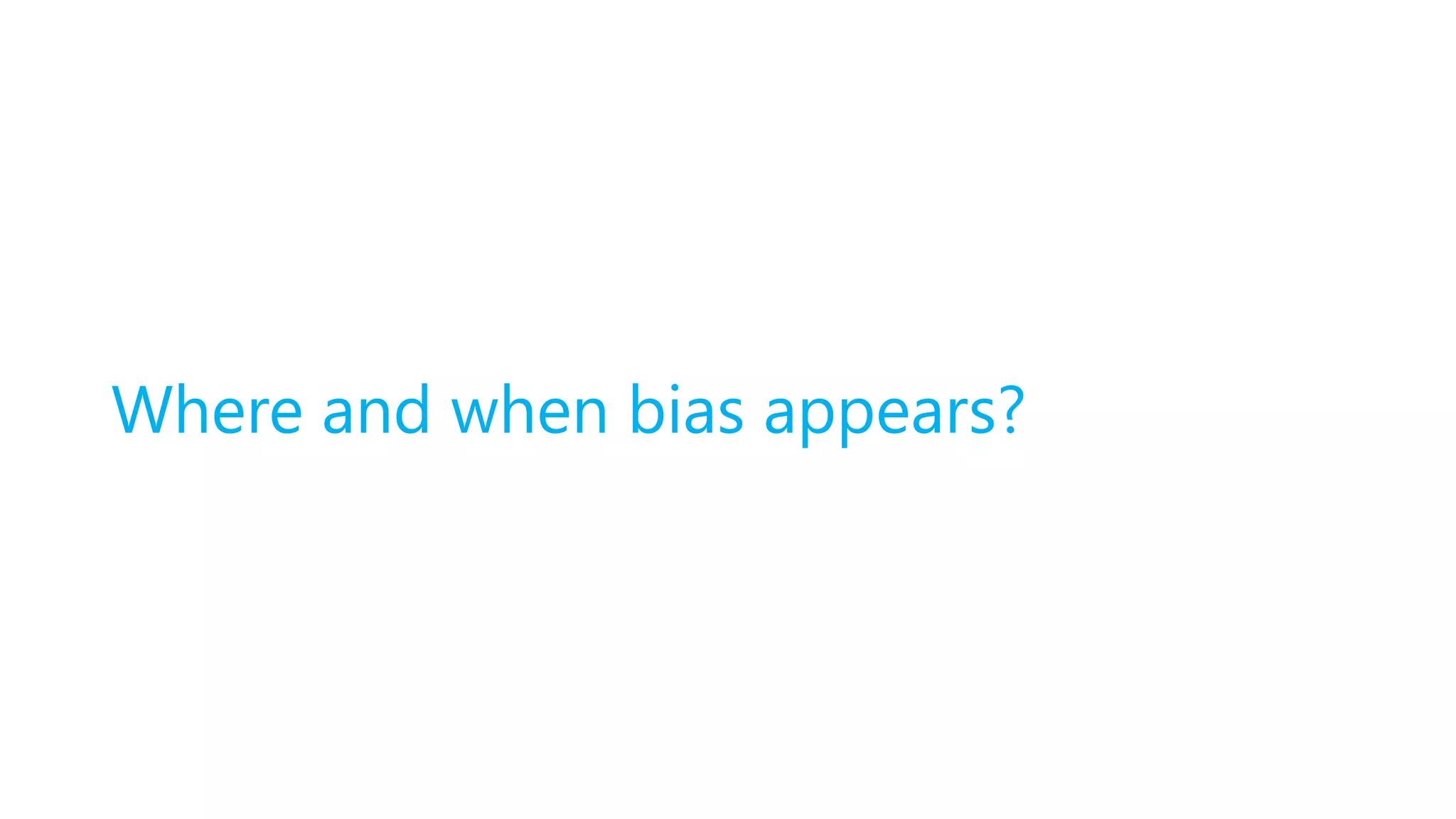 Where and when bias appears?
 