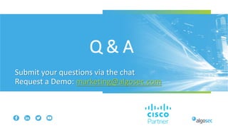 Q & A
Submit your questions via the chat
Request a Demo: marketing@algosec.com
 