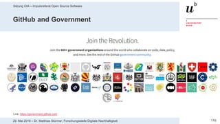 Sitzung OIA – Impulsreferat Open Source Software
11629. Mai 2019 – Dr. Matthias Stürmer, Forschungsstelle Digitale Nachhaltigkeit
GitHub and Government
Link: https://government.github.com
 