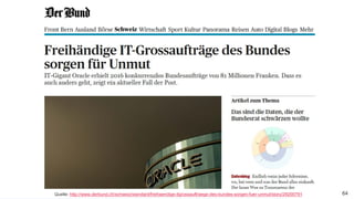 Sitzung OIA – Impulsreferat Open Source Software
6429. Mai 2019 – Dr. Matthias Stürmer, Forschungsstelle Digitale Nachhaltigkeit 64Quelle: http://www.derbund.ch/schweiz/standard/freihaendige-itgrossauftraege-des-bundes-sorgen-fuer-unmut/story/29200791
 